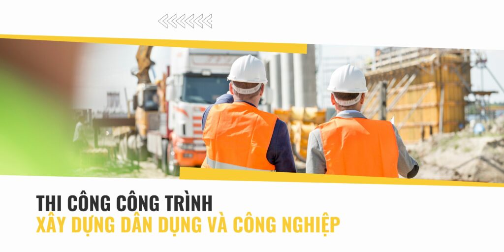 Các bước chính trong thi công công trình xây dựng dân dụng và công nghiệp